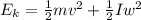 E_{k}=\frac{1}{2}mv^{2}+\frac{1}{2}Iw^{2}