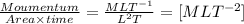 \frac{Moumentum}{Area\times time}=\frac{MLT^{-1}}{L^{2}T}=[MLT^{-2}]