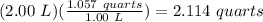 (2.00\ L)(\frac{1.057\ quarts}{1.00\ L})=2.114\ quarts