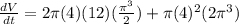 \frac{dV}{dt}=2\pi (4)(12)(\frac{\pi^3}{2})+\pi (4)^2(2\pi^3)