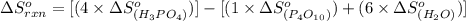 \Delta S^o_{rxn}=[(4\times \Delta S^o_{(H_3PO_4)})]-[(1\times \Delta S^o_{(P_4O_{10})})+(6\times \Delta S^o_{(H_2O)})]