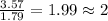 \frac{3.57}{1.79}=1.99\approx 2