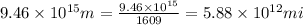 9.46\times 10^{15}m=\frac{9.46\times 10^{15}}{1609}=5.88\times 10^{12}mi