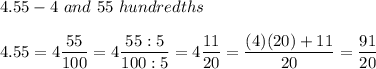 4.55-4\ and\ 55\ hundredths\\\\4.55=4\dfrac{55}{100}=4\dfrac{55:5}{100:5}=4\dfrac{11}{20}=\dfrac{(4)(20)+11}{20}=\dfrac{91}{20}