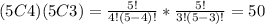 (5C4)(5C3)=\frac{5!}{4!(5-4)!}*\frac{5!}{3!(5-3)!}=50