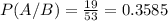 P(A/B) = \frac{19}{53} = 0.3585