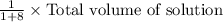 \frac{1}{1+8}\times\textup{Total volume of solution}