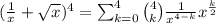 (\frac{1}{x} +\sqrt{x})^4=\sum_{k=0}^{4}\binom{4}{k}\frac{1}{x^{4-k}}x^{\frac{k}{2}}