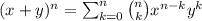 (x+y)^n=\sum_{k=0}^{n} \binom{n}{k}x^{n-k}y^{k}