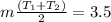 m\frac{\left ( T_1+T_2\right )}{2}=3.5