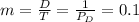 m=\frac{D}{T}=\frac{1}{P_D}=0.1