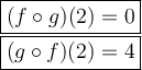 \large\boxed{(f\circ g)(2)=0}\\\boxed{(g\circ f)(2)=4}