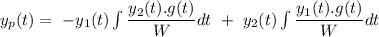y_p(t)=\ -y_1(t)\int\dfrac{y_2(t).g(t)}{W}dt\ +\  y_2(t)\int\dfrac{y_1(t).g(t)}{W}dt