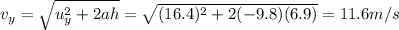 v_y = \sqrt{u_y^2 + 2ah}=\sqrt{(16.4)^2+2(-9.8)(6.9)}=11.6 m/s