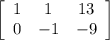 \left[\begin{array}{ccc}1&1&13\\0&-1&-9\end{array}\right]
