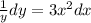 \frac{1}{y}dy=3x^2}dx
