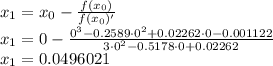 x_{1}=x_{0}-\frac{f(x_{0})}{f(x_{0})'} \\x_{1}=0-\frac{0^3-0.2589\cdot0^2+0.02262\cdot 0-0.001122}{3\cdot 0^2-0.5178\cdot 0+0.02262} \\x_{1}=0.0496021