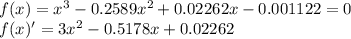 f(x) = x^3-0.2589x^{2}+0.02262x-0.001122=0\\f(x)'=3x^2-0.5178x+0.02262