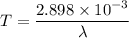 T=\dfrac{2.898\times10^{-3}}{\lambda}