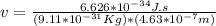 v=\frac{6.626*10^{-34}J.s}{(9.11*10^{-31}Kg)*(4.63*10^{-7}m)}