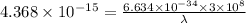 4.368\times10^{-15}=\frac{6.634\times10^{-34}\times 3\times 10^{8}}{\lambda }