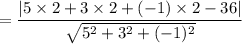 =\dfrac{\left |5\times 2+3\times 2+(-1)\times 2-36\right |}{\sqrt{5^2+3^2+(-1)^2}}