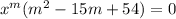 x^m(m^2 - 15m + 54) = 0