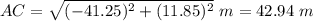 AC=\sqrt{(-41.25)^2+(11.85)^2}\ m= 42.94\ m