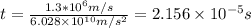 t=\frac{1.3*10^{6}m/s}{6.028 \times10^{10}m/s^{2}}=2.156\times10^{-5}s