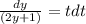 \frac{dy}{(2y+1)}=tdt