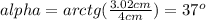 alpha = arctg(\frac{3.02cm}{4cm})=37^o