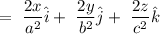 =\ \dfrac{2x}{a^2}\hat{i}+\ \dfrac{2y}{b^2}\hat{j}+\ \dfrac{2z}{c^2}\hat{k}