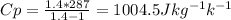 Cp = \frac{1.4*287}{1.4-1} = 1004.5 Jkg^{-1} k^{-1}