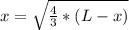 x = \sqrt{\frac{4}{3}*(L - x)