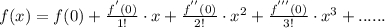 f(x) = f(0) + \frac{f^{'}(0)}{1!}\cdot x+ \frac{f^{''}(0)}{2!}\cdot x^{2}+\frac{f^{'''}(0)}{3!}\cdot x^{3}+......