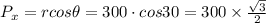 P_x=rcos\theta =300\cdot cos30=300\times \frac{\sqrt{3}}{2}