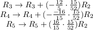 \begin{array}{c}R_{3}\to R_{3}+(-\frac{12}{5}\cdot \frac{15}{52})R_{2}\\R_{4}\to R_{4}+(-\frac{-16}{15}\cdot \frac{15}{52})R_{2}\\R_{5}\to R_{5}+(\frac{16}{15}\cdot \frac{15}{52})R_{2}\end{array}