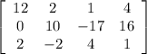 \left[\begin{array}{cccc}12&2&1&4\\0&10&-17&16\\2&-2&4&1\end{array}\right]