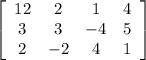 \left[\begin{array}{cccc}12&2&1&4\\3&3&-4&5\\2&-2&4&1\end{array}\right]