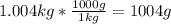 1.004kg*\frac{1000g}{1kg}=1004g