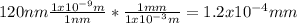 120nm\frac{1x10^{-9}m}{1nm}*\frac{1mm}{1x10^{-3}m} =1.2x10^{-4}mm
