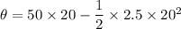 \theta=50\times20-\dfrac{1}{2}\times2.5\times20^2