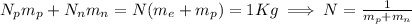 N_p m_p+N_n m_n=N(m_e+m_p)=1Kg \implies N=\frac{1}{m_p+m_n}