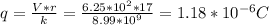 q=\frac{V*r}{k}=\frac{6.25*10^{2}*17}{8.99*10^{9}}=1.18*10^{-6}C