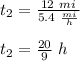 t_2=\frac{12\ mi}{5.4\ \frac{mi}{h}}\\\\t_2=\frac{20}{9}\ h