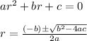 ar^2 +br + c = 0 \\ \\ r = \frac{(-b) \pm \sqrt{b^2 -4ac}}{2a}