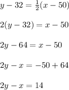 y-32=\frac{1}{2}(x-50)\\\\2(y-32)=x-50\\\\2y-64=x-50\\\\2y-x=-50+64\\\\2y-x=14\\