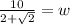 \frac{10}{2+ \sqrt{2} } =w