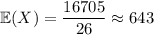 \mathbb E(X)=\dfrac{16705}{26}\approx643