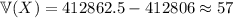 \mathbb V(X)=412862.5-412806\approx57
